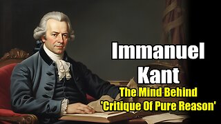 Immanuel Kant: The Mind Behind 'Critique Of Pure Reason' (1724 - 1804)