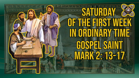 Comments on the Gospel of Saturday of the First Week in Ordinary Time Mk 2: 13-17
