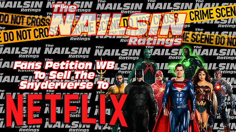 The Nailsin Ratings: Fans Petition WB To Sell Snyderverse To Netflix