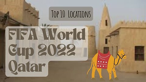 Top 10 Must-See Locations for the FIFA World Cup 2022 in Qatar