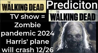 Prediction - THE WALKING DEAD TV show = Zombie Pandemic 2024 - Harris' plane will crash Dec 26
