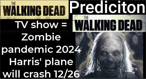 Prediction - THE WALKING DEAD TV show = Zombie Pandemic 2024 - Harris' plane will crash Dec 26
