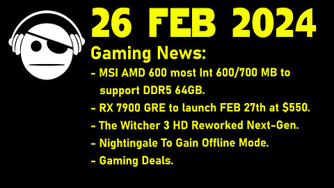 Gaming News | MSI | RX 7900 GRE | Nightingale | Deals | 26 FEB 2024