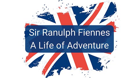 Sir Ranulph Fiennes - A Life of Adventure