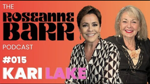 Kari Lake | The Roseanne Barr Podcast