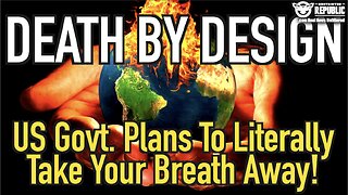 Death By Design! US Government Plans To Literally Take Your Breath Away!