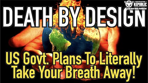 Death By Design! US Government Plans To Literally Take Your Breath Away!