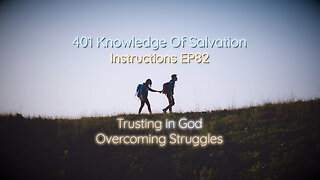 401 Knowledge Of Salvation - Instructions EP82 - Trusting in God, Overcoming Struggles
