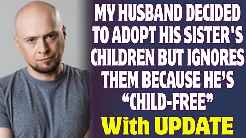 My Husband Decided To Adopt His Sister's Children But Wants To Remain Child Free | Reddit Stories