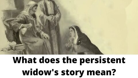 What does the persistent widow's story mean?