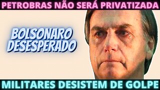 Sem golpe, sem vender Petrobras - Bolsonaro não sabe mais o que fazer.
