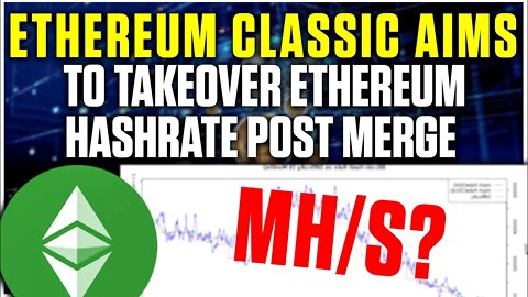 Ethereum Classic Aims To Takeover Ethereum Hashrate Post Merge