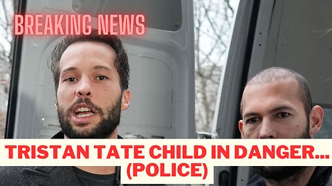 Latest news: Tristan Tate Child In DANGER... (Police)