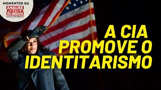 O identitarismo é a política oficial da CIA | Momentos da Análise Política da Semana