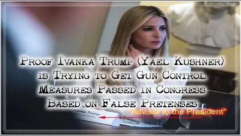 Proof Ivanka Trump is Trying to Get Gun Control Measures Passed in Congress Based on False Pretenses