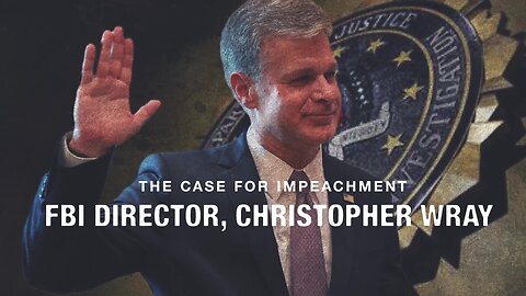 The Case for Impeachment: FBI Director Christopher Wray