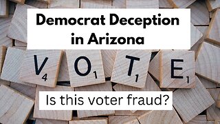 Democrat Deception in Arizona - Voter Fraud?