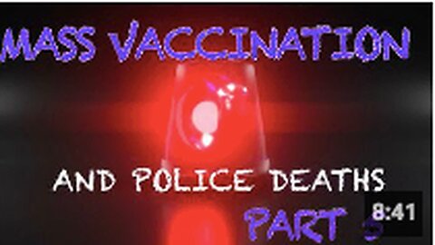 Mass Vaccination and POLICE DEATHS Part 5