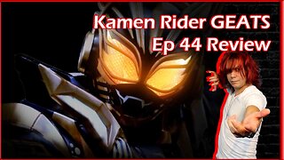 Kamen Rider GEATS Ep 44 Review