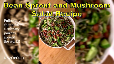 Crunchy Delight: Bean Sprout and Mushroom Salad Recipe-4K | رسپی سالاد لوبیاچیتی و قارچ