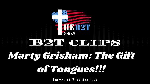 B2T Clips - Marty Grisham: The Gift of Tongues!!!