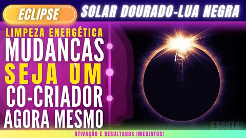30/04 Eclipse Solar Dourado / Lua Negra Co-criação + limpeza energética- Extremamente poderoso