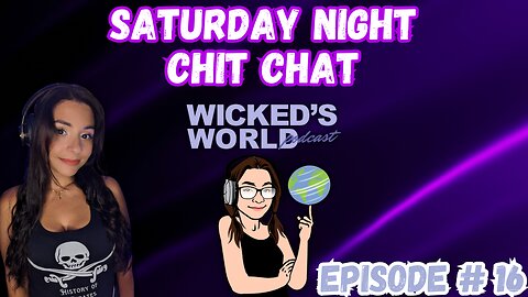 Saturday Night Chit Chat 🌎Wicked's World #16🌎