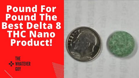 Pound For Pound The Best Delta 8 THC Nano Product!