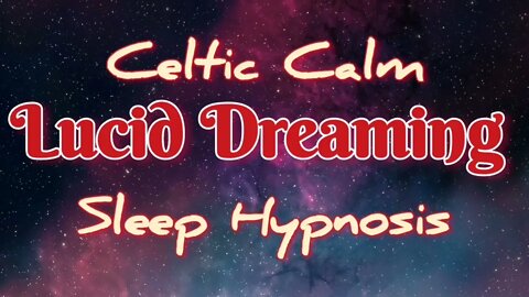 Celtic Calm | Sleep Hypnosis for Lucid Dreaming | Lucid Dreams | Guided Hypnosis for Lucid Dreams