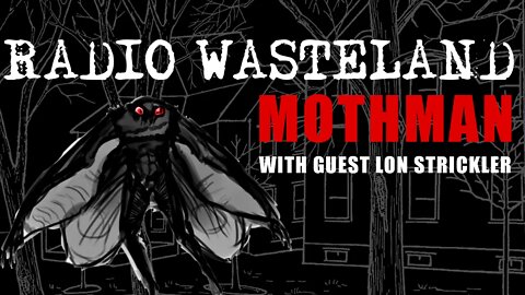 Radio Wasteland - Mothman with Lon Strickler