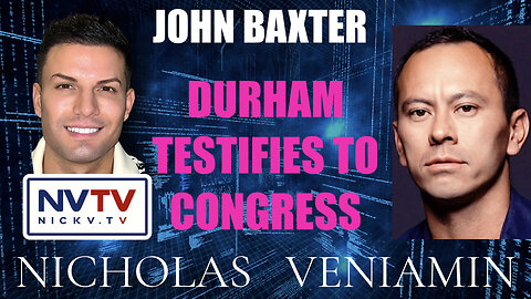 John Baxter Discusses Durham Testifies To Congress with Nicholas Veniamin