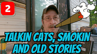 Talkin Cats, Smokin And Old Stories Part 2