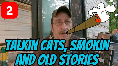 Talkin Cats, Smokin And Old Stories Part 2