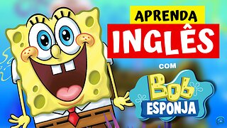 Aprenda INGLÊS com BOB ESPONJA