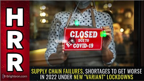 Supply chain failures, shortages to get WORSE in 2022 under new "variant" lockdowns