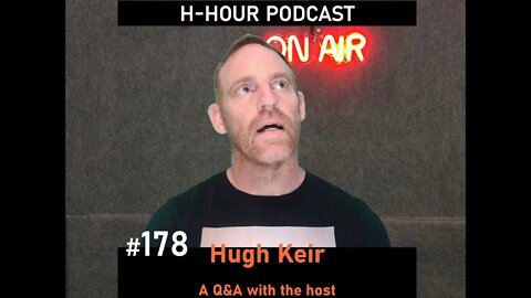 H-Hour Podcast #178 - Q and A with the host, Hugh Keir