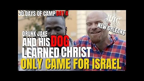 #IUIC: 30 Days Of Camp: Day 4: Drunk Jake and his Dog learn that Jesus only came for Israel