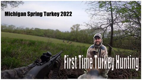 My First Season Turkey Hunting - Michigan Turkey 2022