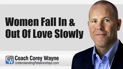 Women Fall In & Out Of Love Slowly