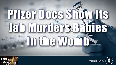 06 Sep 23, The Terry & Jesse Show: Pfizer Docs Show Its Jab Murders Babies in the Womb