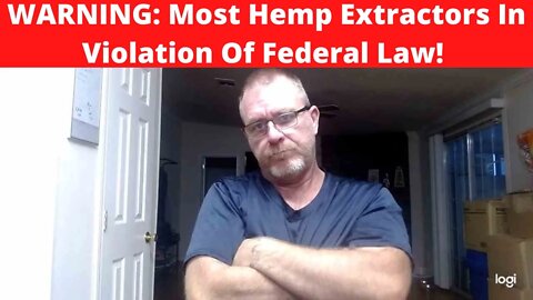 WARNING: Most Hemp Extractors In Violation Of Federal Law!