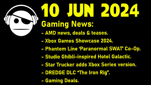 Gaming News | AMD | Xbox Showcase | News games | Deals | 10 JUN 2024