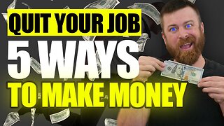 How I Quit My Job Plus 5 WAYS to Make Money!