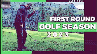 MY FIRST ROUND OF THE 2023 GOLF SEASON - VLog 793