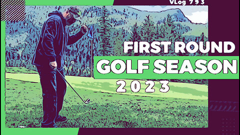 MY FIRST ROUND OF THE 2023 GOLF SEASON - VLog 793