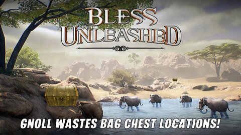 GNOLL WASTES BAG CHEST LOCATIONS! | BLESS UNLEASHED