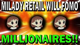 MILADY COIN HOLDERS!! RETAIL INVESTORS WILL FOMO INTO LADYS!! THIS IS MASSIVE!!