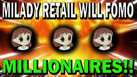 MILADY COIN HOLDERS!! RETAIL INVESTORS WILL FOMO INTO LADYS!! THIS IS MASSIVE!!