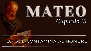 Lo Que Contamina Al Hombre | Mateo 15