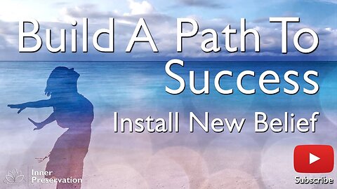 Build A Path To Success Part 4 - Install New Belief - Inner Preservation